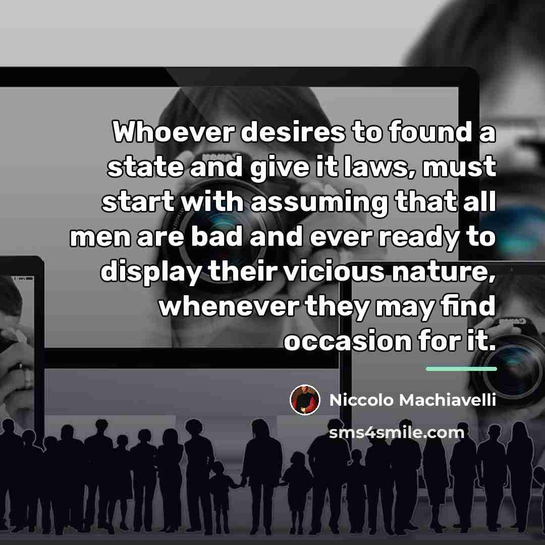 “Whoever desires to found a state and give it laws,…” quote by Niccolo Machiavelli