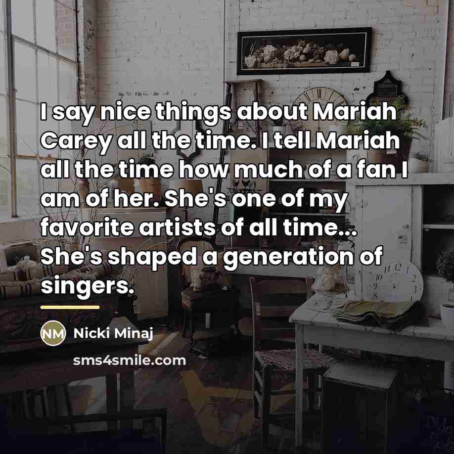 “I say nice things about Mariah Carey all the time.…” quote by Nicki Minaj