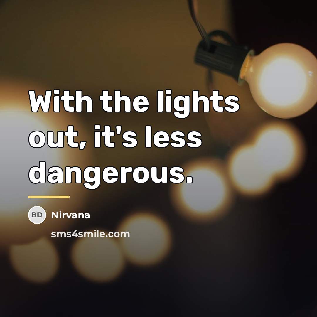 “With the lights out, it's less dangerous.…” quote by Nirvana