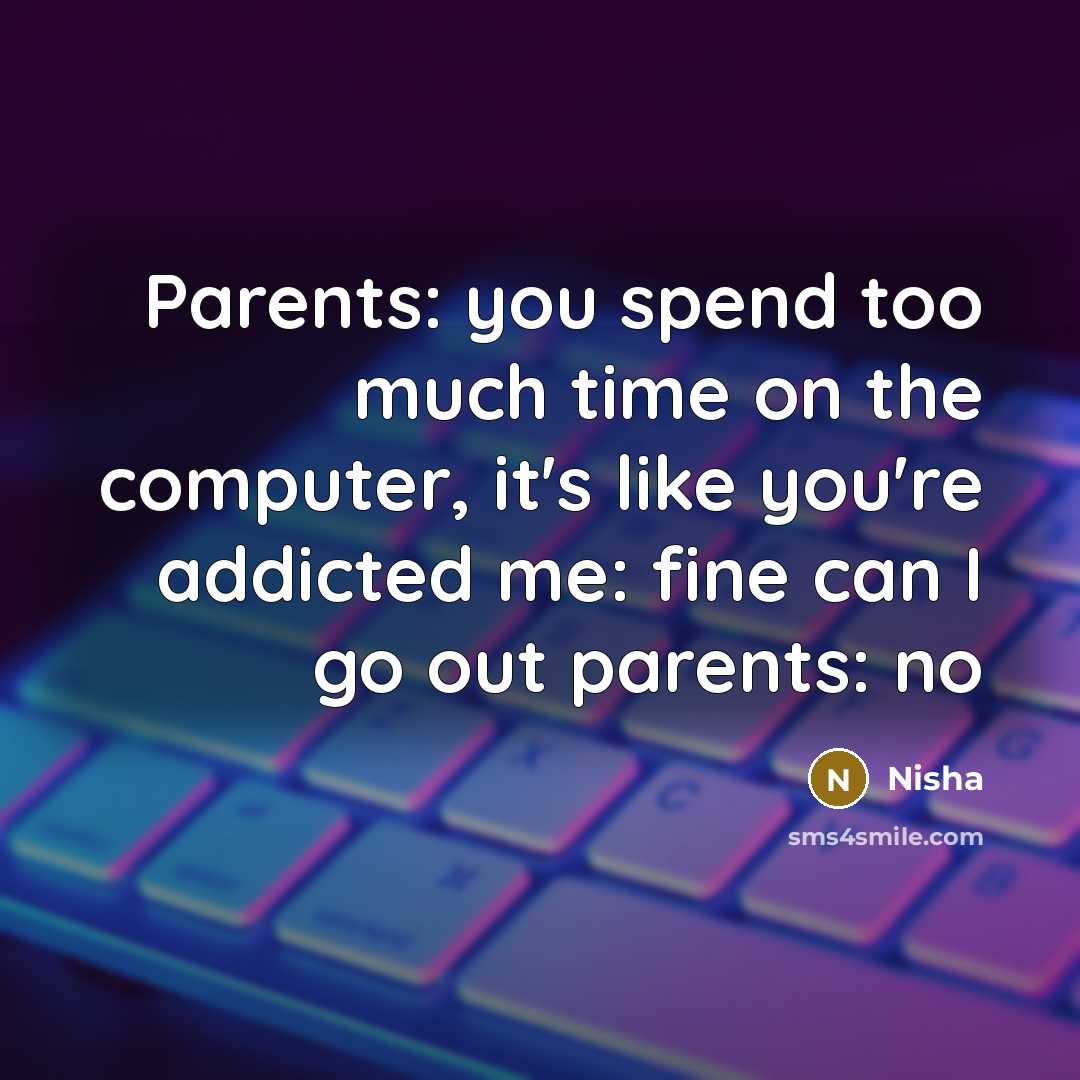 “Parents: you spend too much time on the computer, it's…” quote by Nisha