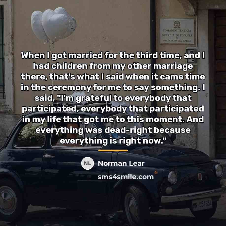 “When I got married for the third time, and I…” quote by Norman Lear