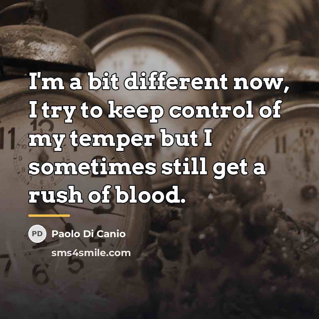 “I'm a bit different now, I try to keep control…” quote by Paolo di Canio