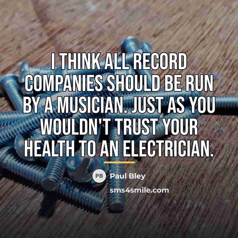 “I think all record companies should be run by a…” quote by Paul Bley