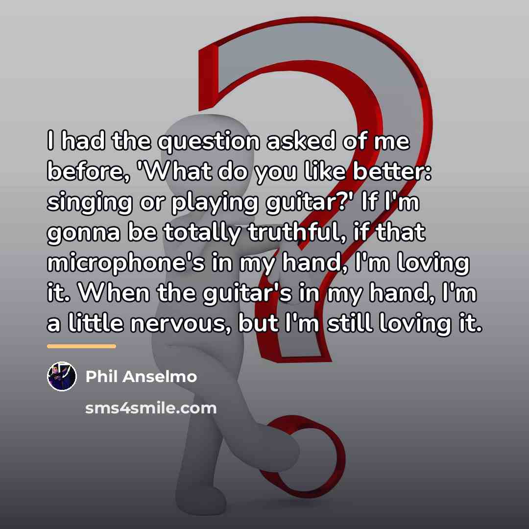 “I had the question asked of me before, 'What do…” quote by Phil Anselmo