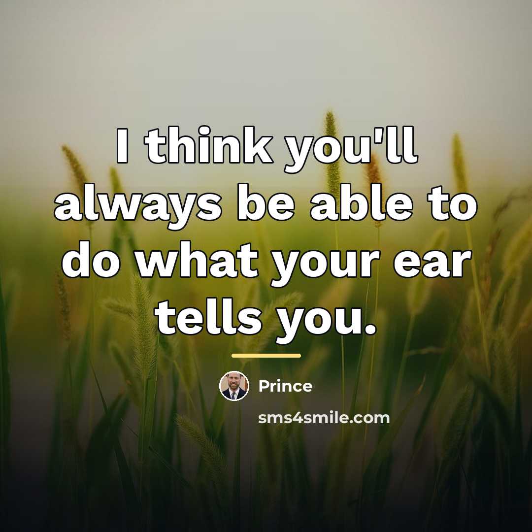 “I think you'll always be able to do what your…” quote by Prince
