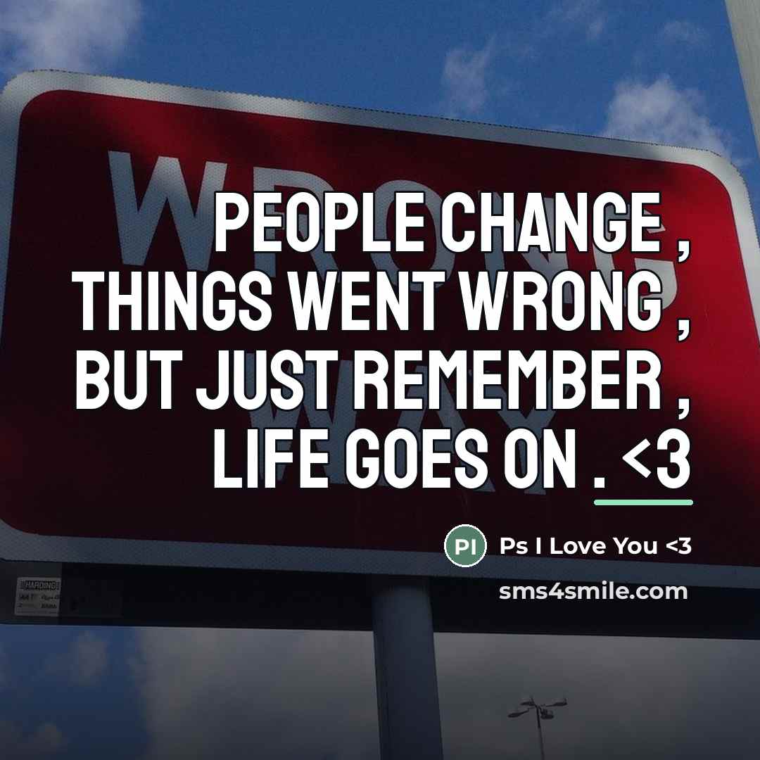 “People change , things went wrong , but just remember…” quote by Ps I Love You <3