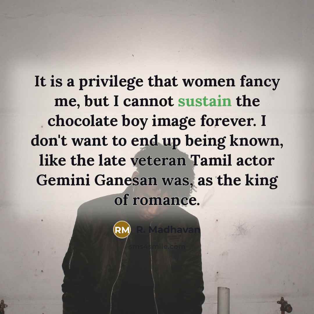 “It is a privilege that women fancy me, but I…” quote by R. Madhavan