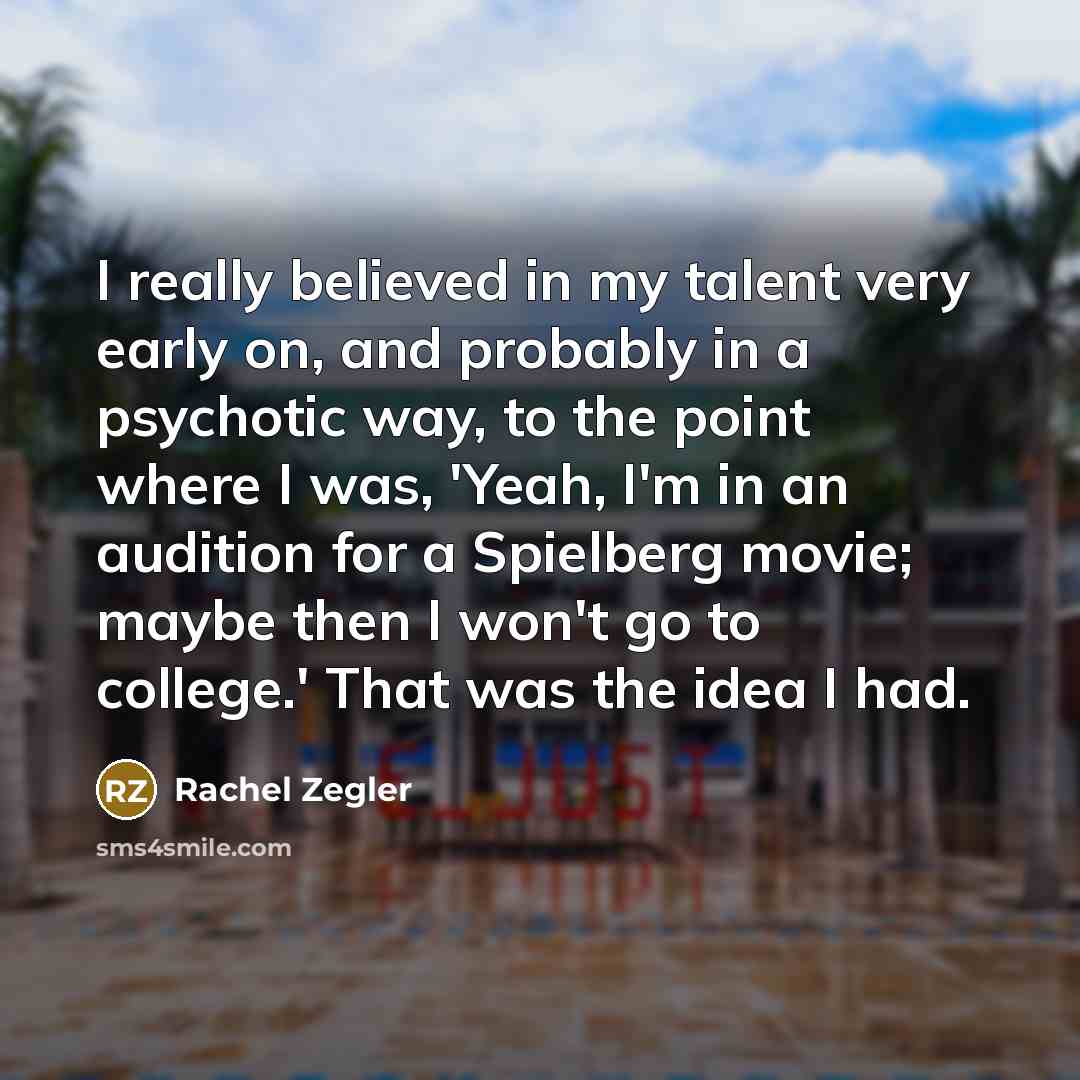 “I really believed in my talent very early on, and…” quote by Rachel Zegler