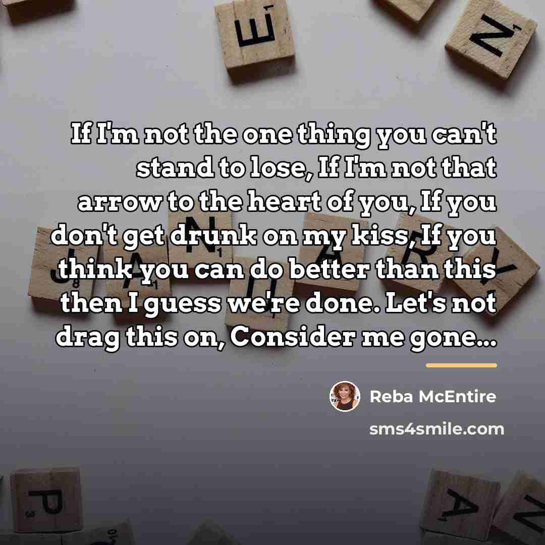 “If I'm not the one thing you can't stand to…” quote by Reba McEntire