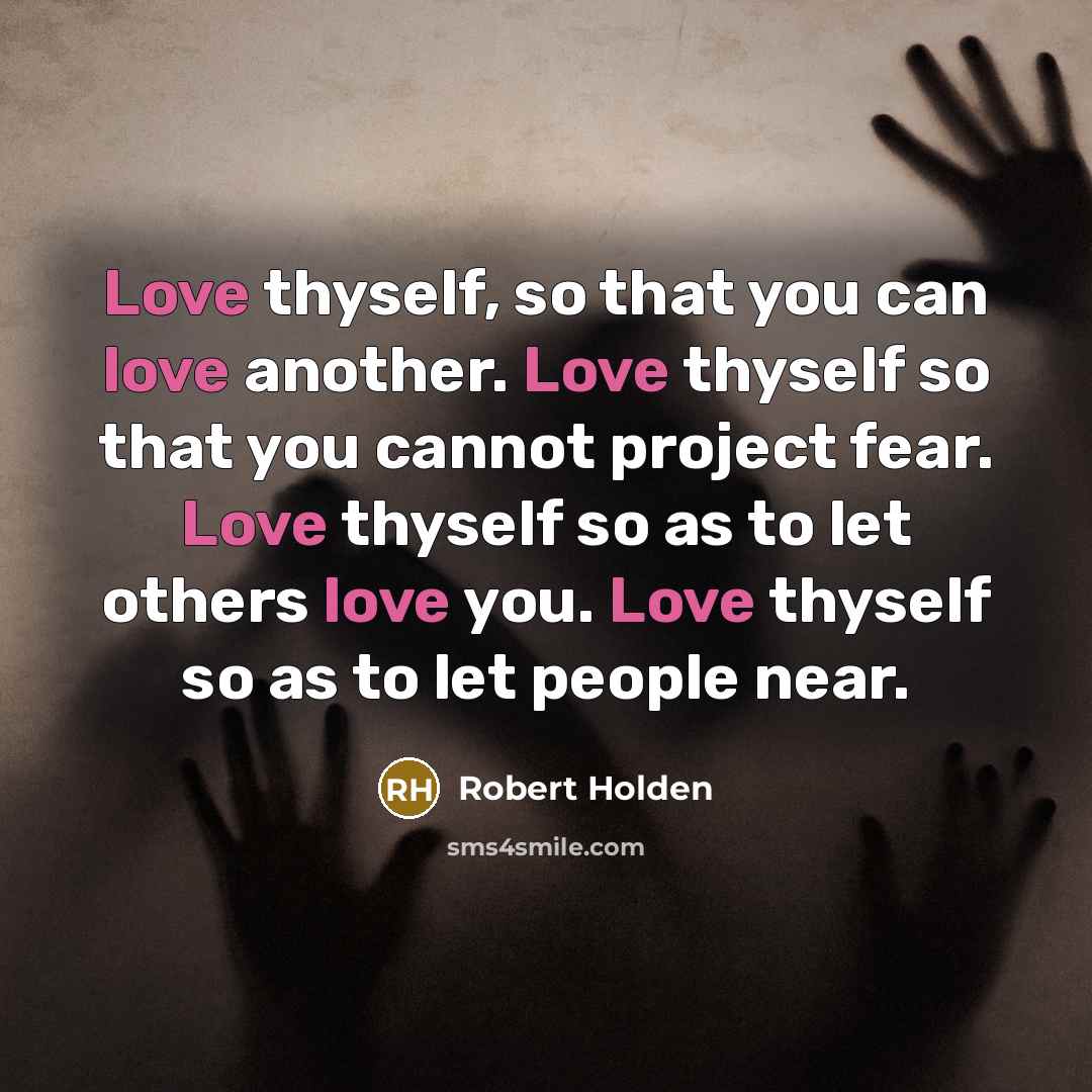 “Love thyself, so that you can love another. Love thyself…” quote by Robert Holden