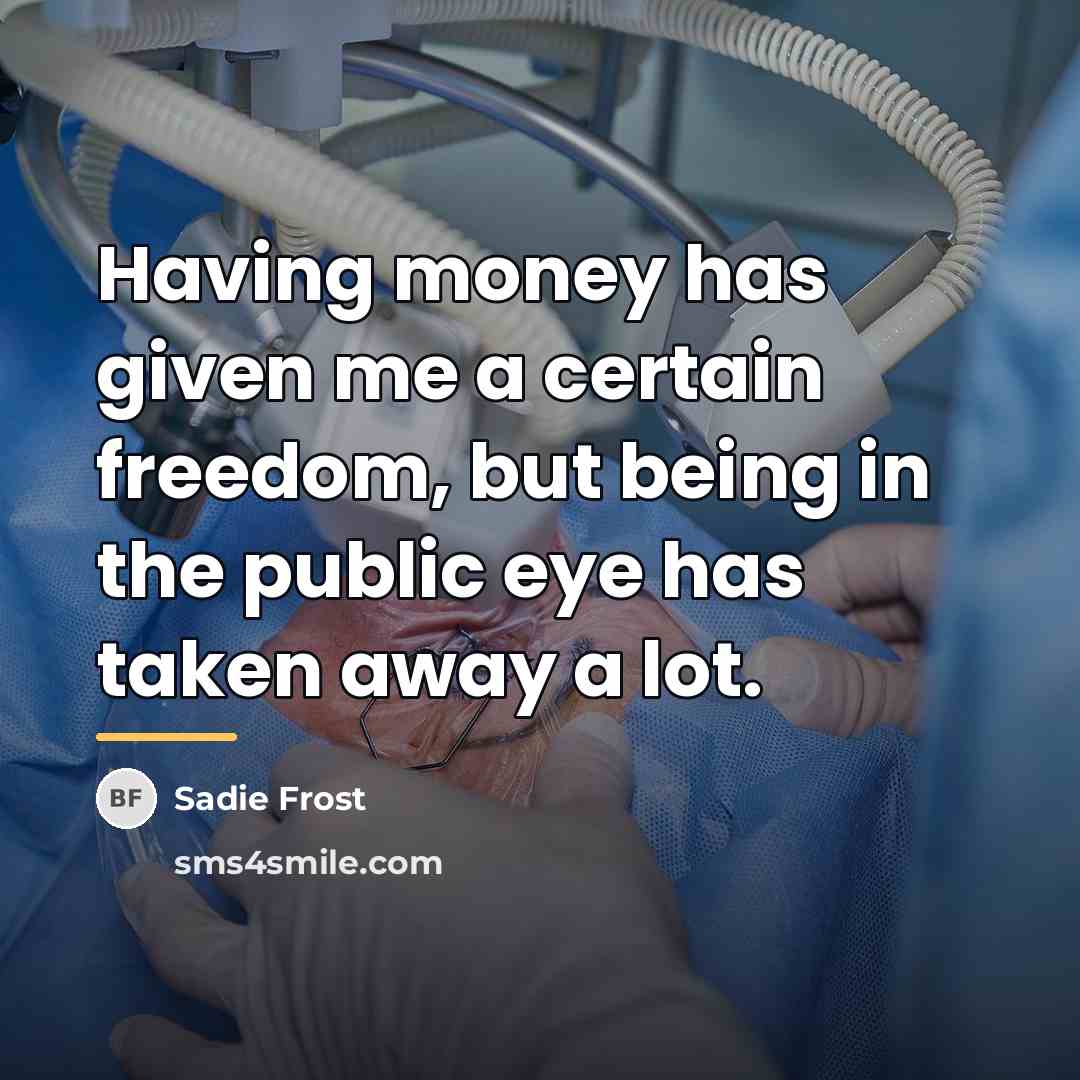 “Having money has given me a certain freedom, but being…” quote by Sadie Frost