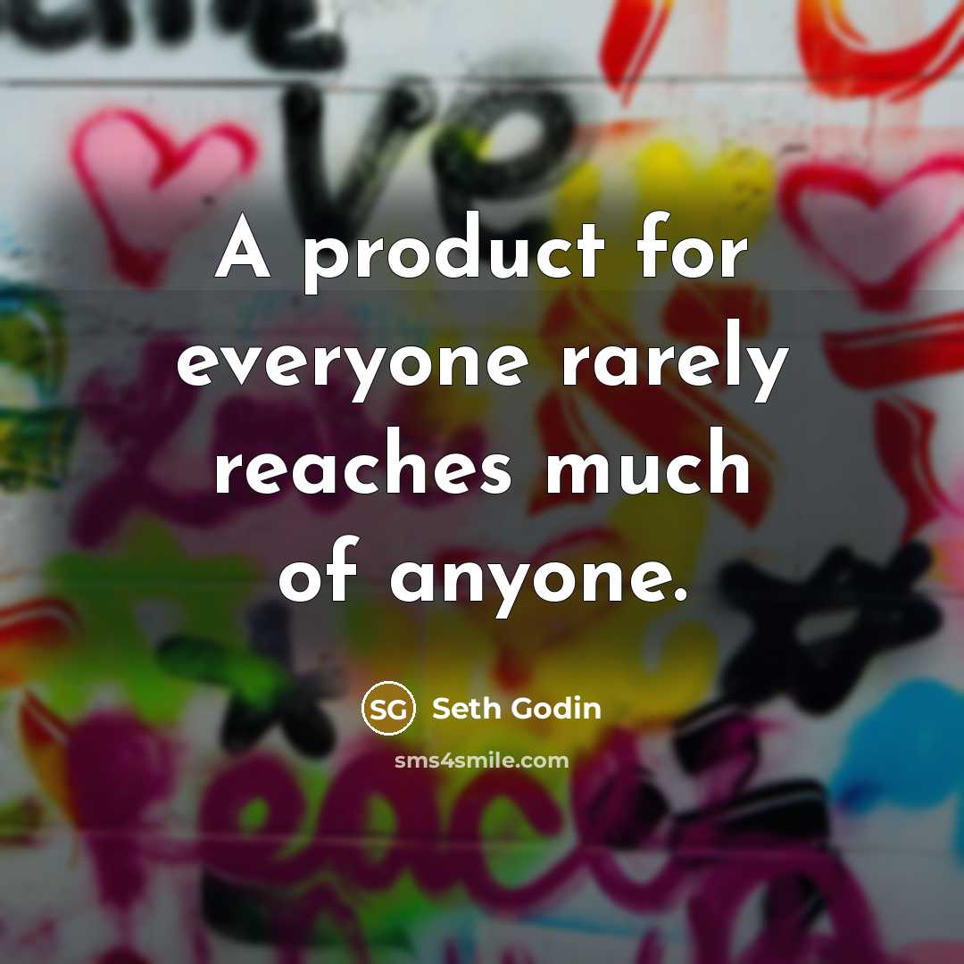 “A product for everyone rarely reaches much of anyone.…” quote by Seth Godin