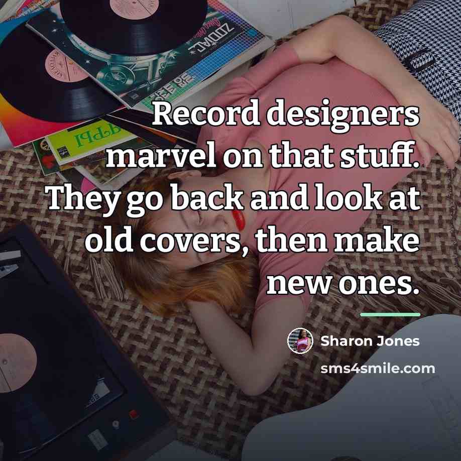 “Record designers marvel on that stuff. They go back and…” quote by Sharon Jones