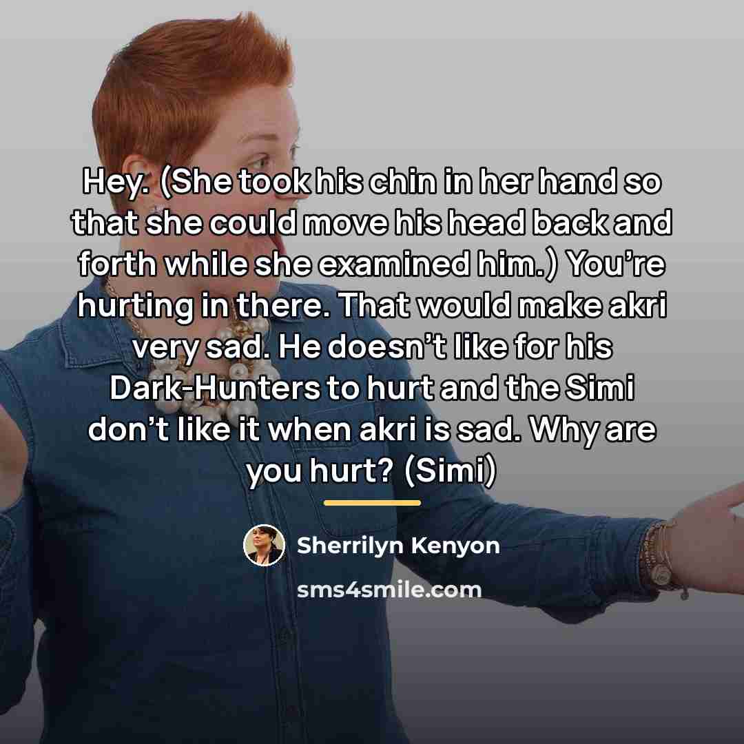 “Hey. (She took his chin in her hand so that…” quote by Sherrilyn Kenyon