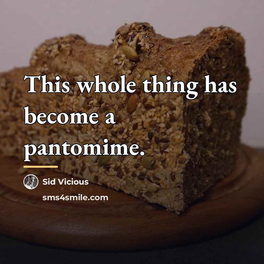 “This whole thing has become a pantomime.…” quote by Sid Vicious