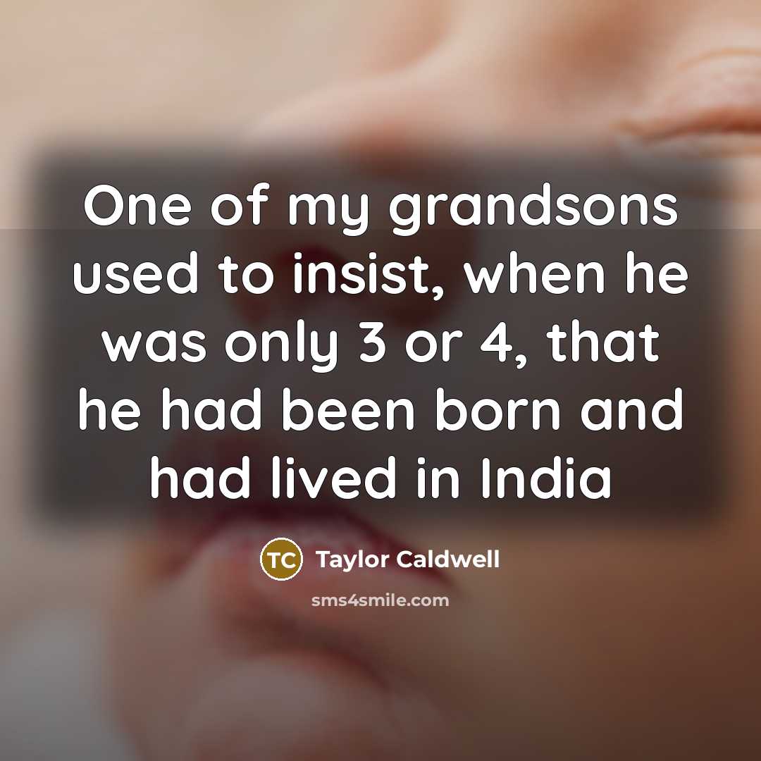 “One of my grandsons used to insist, when he was…” quote by Taylor Caldwell