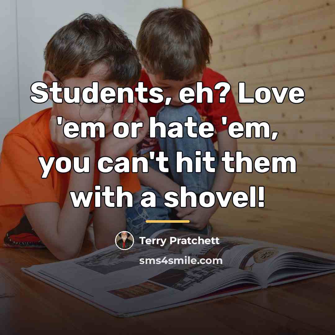 “Students, eh? Love 'em or hate 'em, you can't hit…” quote by Terry Pratchett