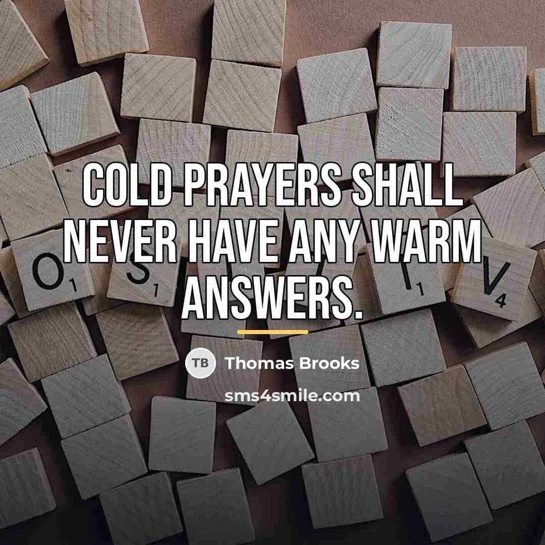 “Cold prayers shall never have any warm answers.…” quote by Thomas Brooks
