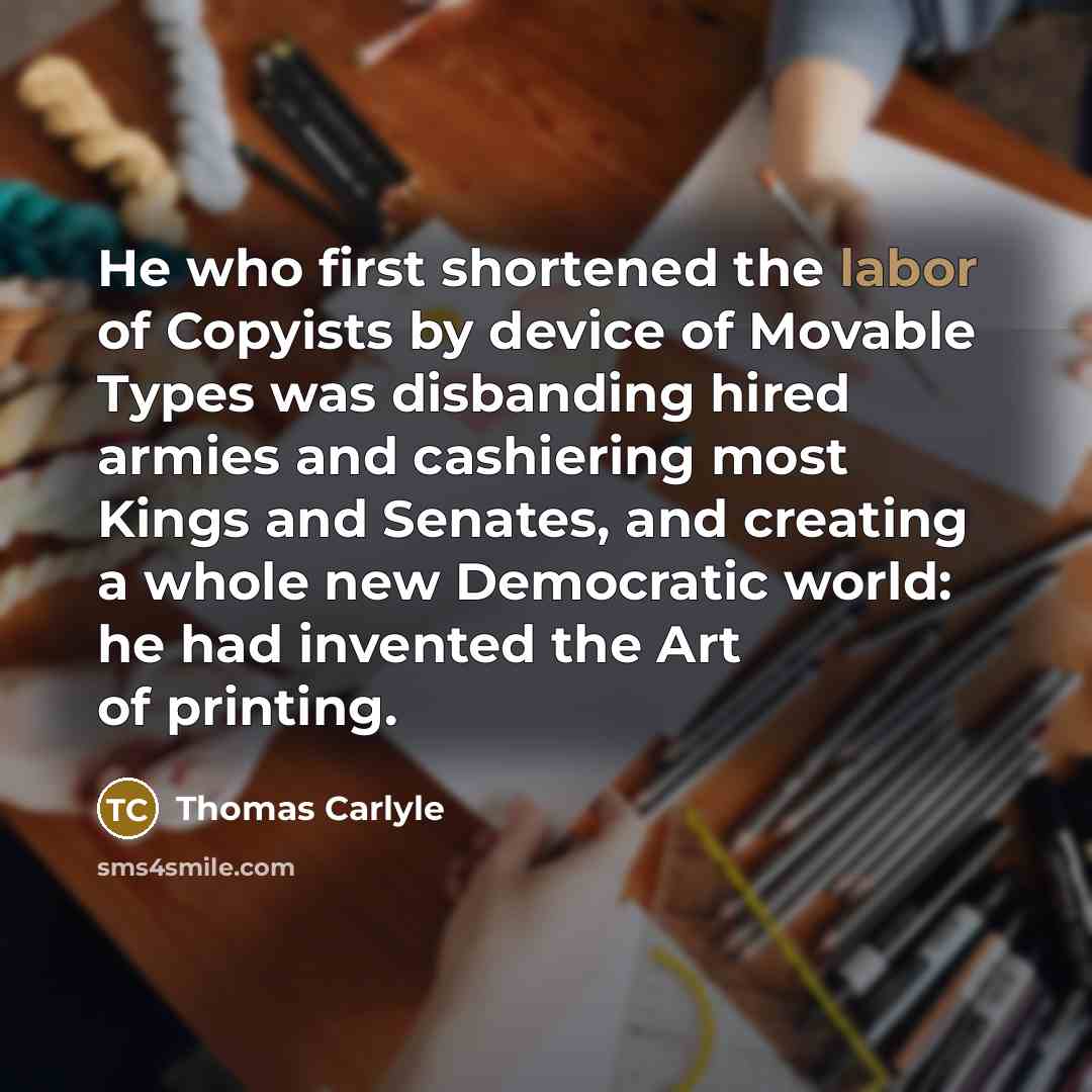“He who first shortened the labor of Copyists by device…” quote by Thomas Carlyle