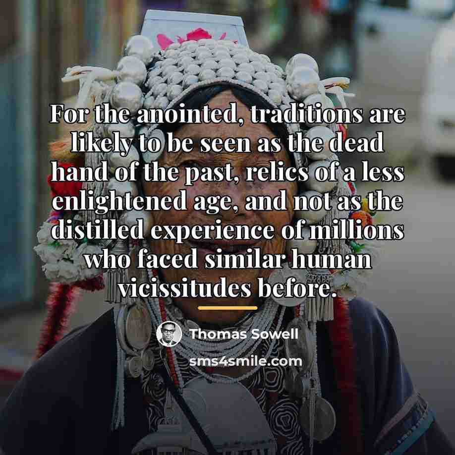 “For the anointed, traditions are likely to be seen as…” quote by Thomas Sowell