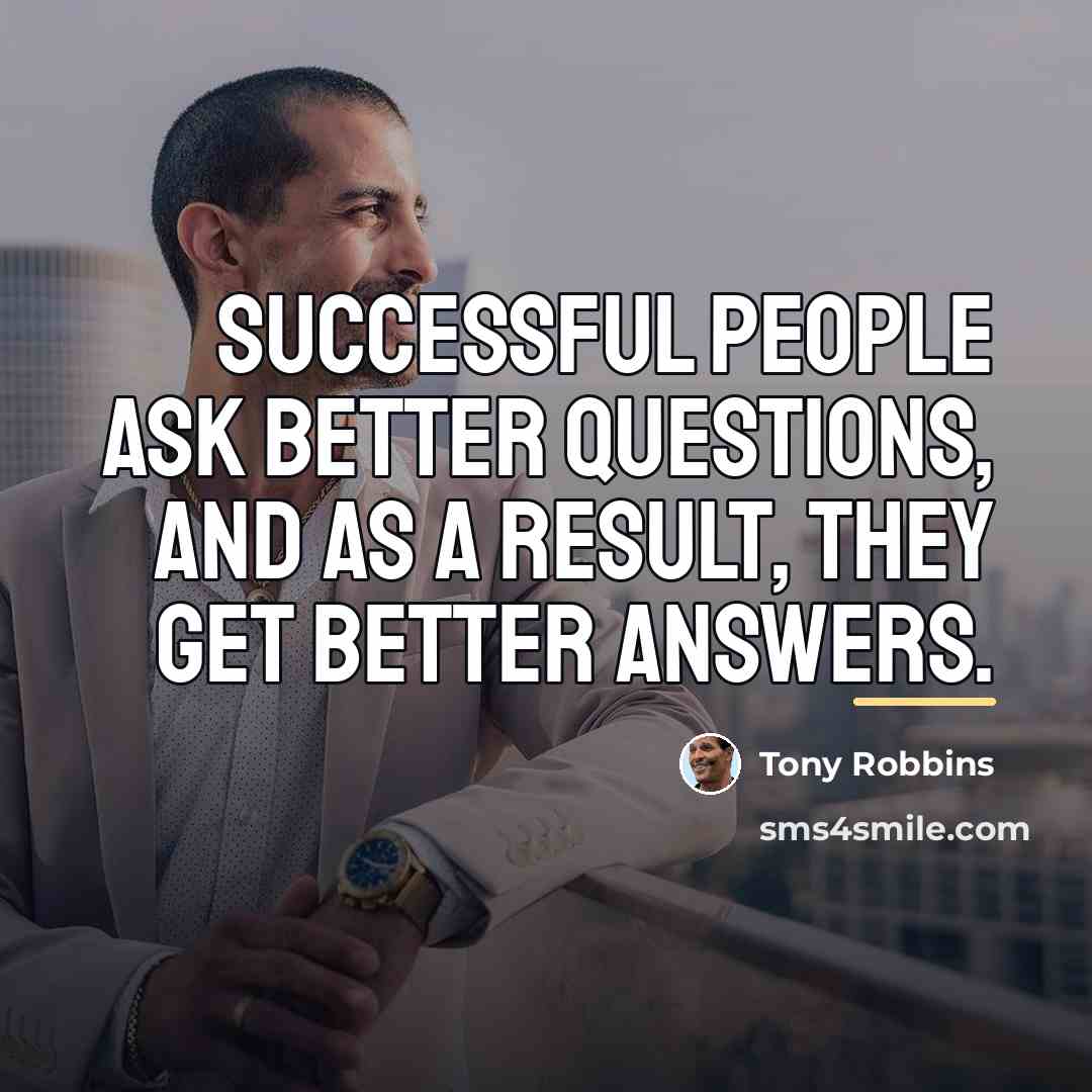 “Successful people ask better questions, and as a result, they…” quote by Tony Robbins