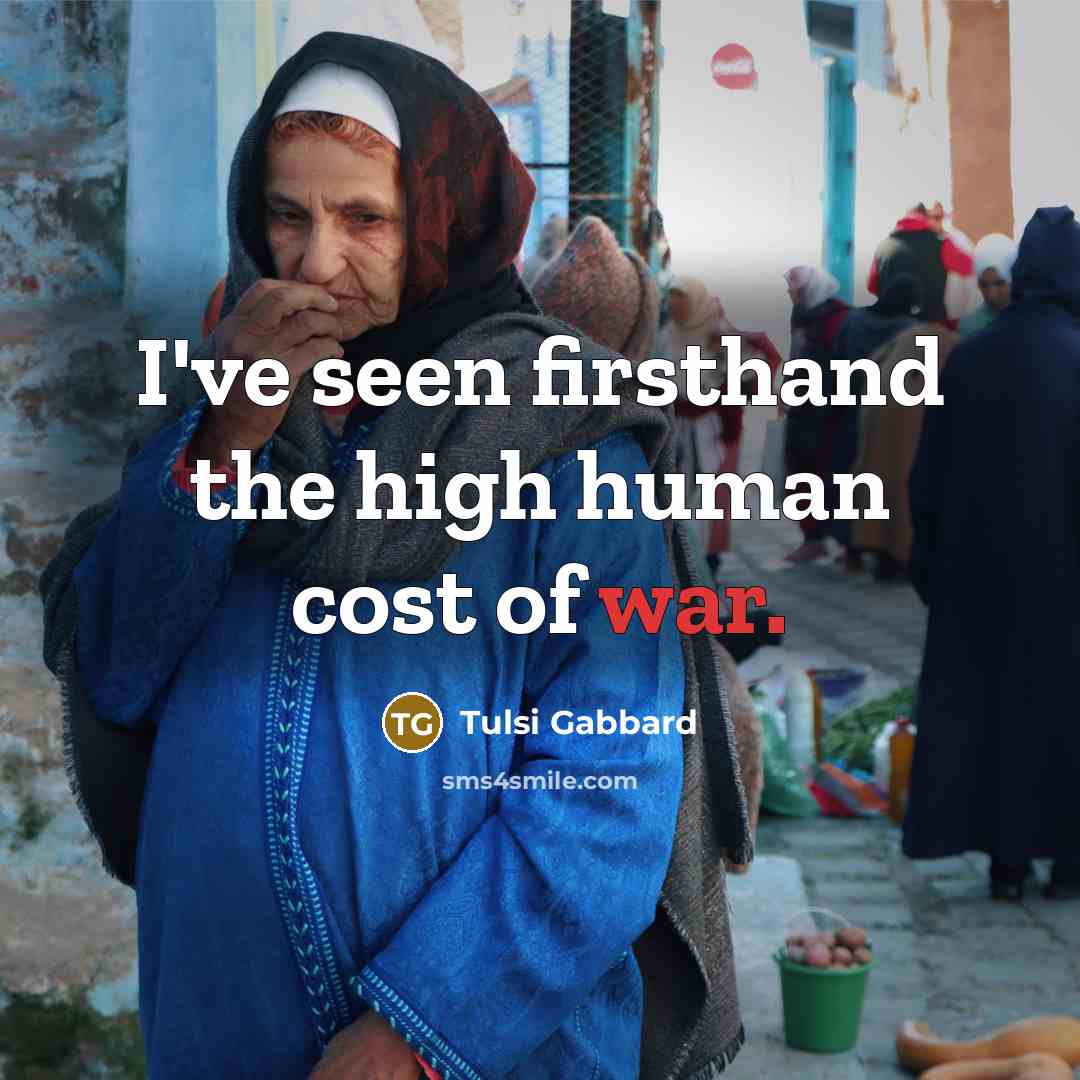 “I've seen firsthand the high human cost of war.…” quote by Tulsi Gabbard