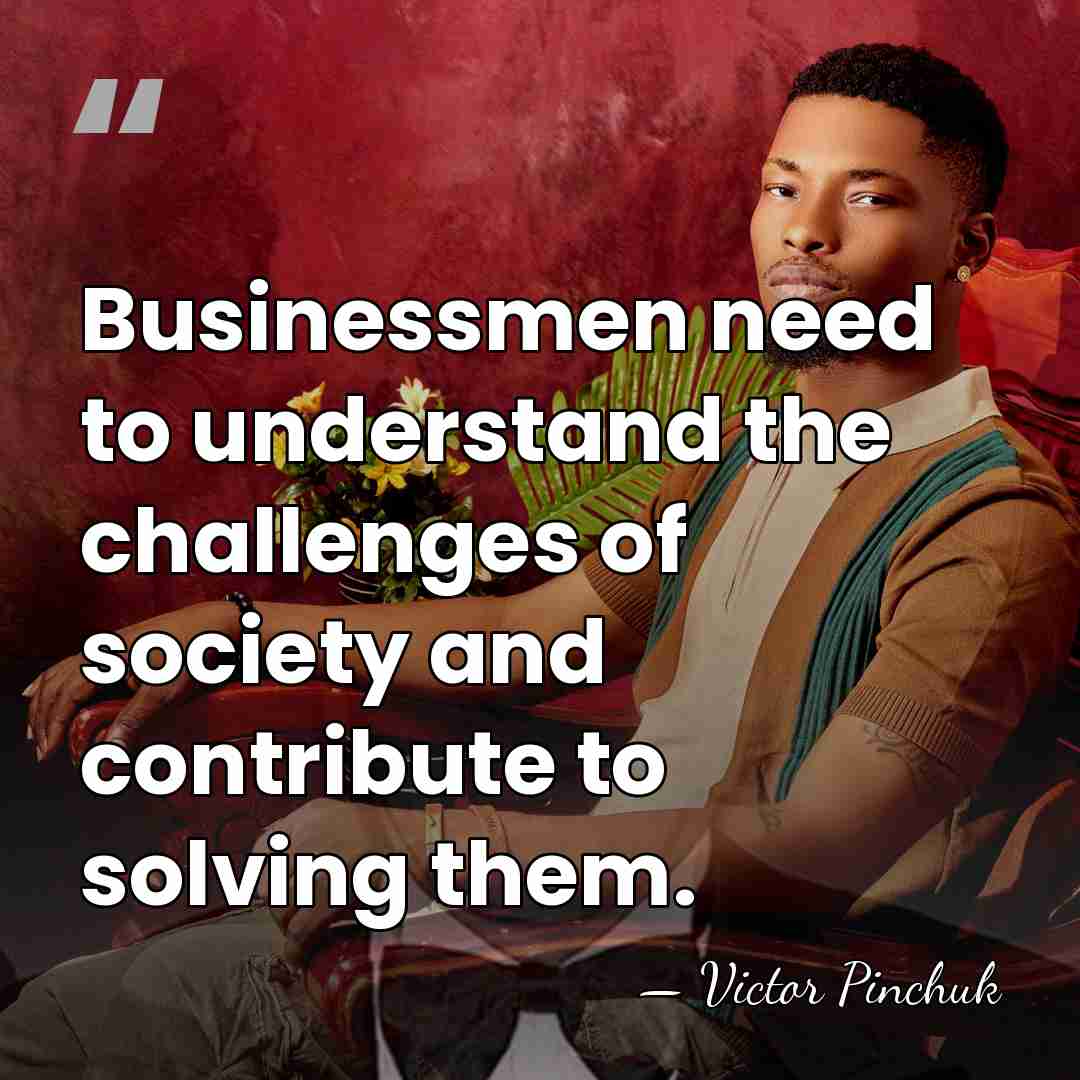 Businessmen need to understand the challenges of society and contribute to solving&hellip; - Victor Pinchuk