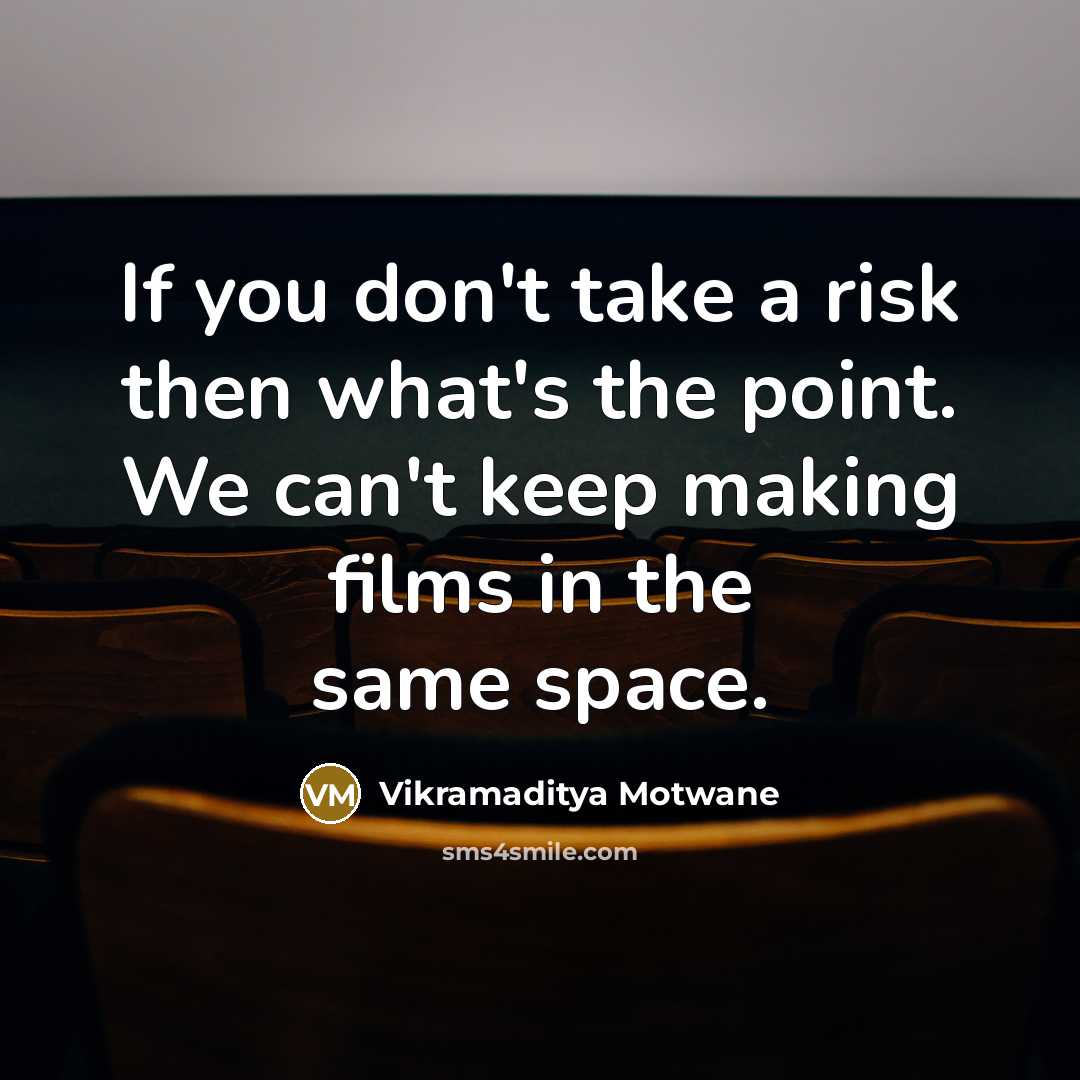 “If you don't take a risk then what's the point.…” quote by Vikramaditya Motwane