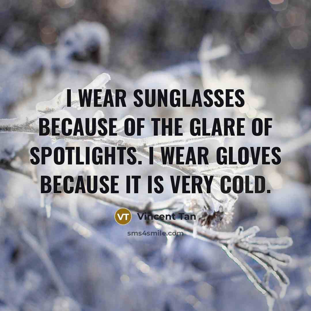 “I wear sunglasses because of the glare of spotlights. I…” quote by Vincent Tan