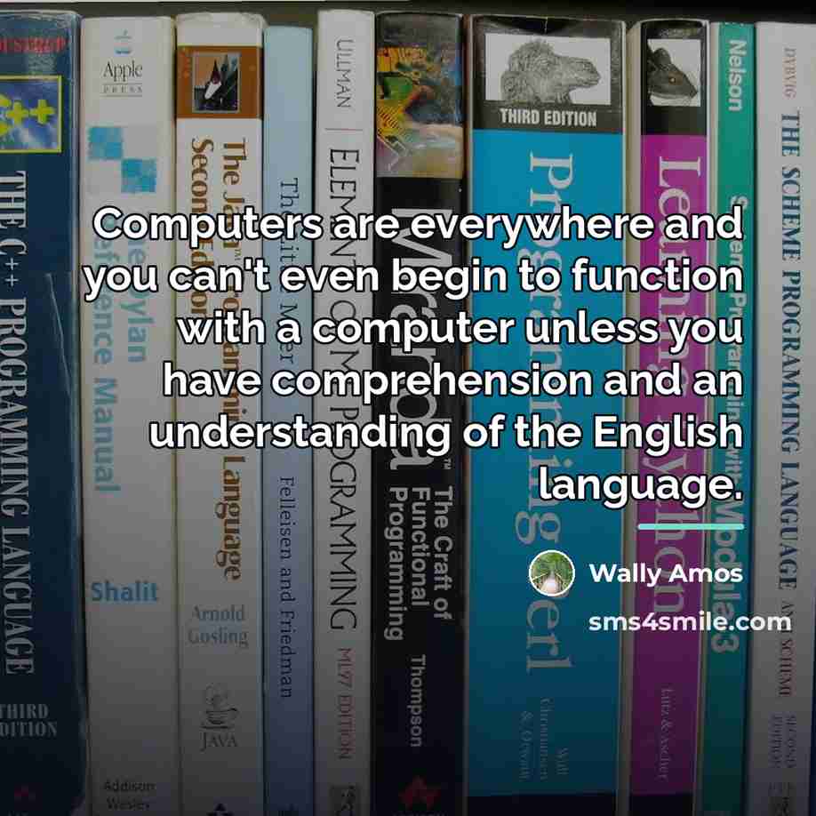 “Computers are everywhere and you can't even begin to function…” quote by Wally Amos
