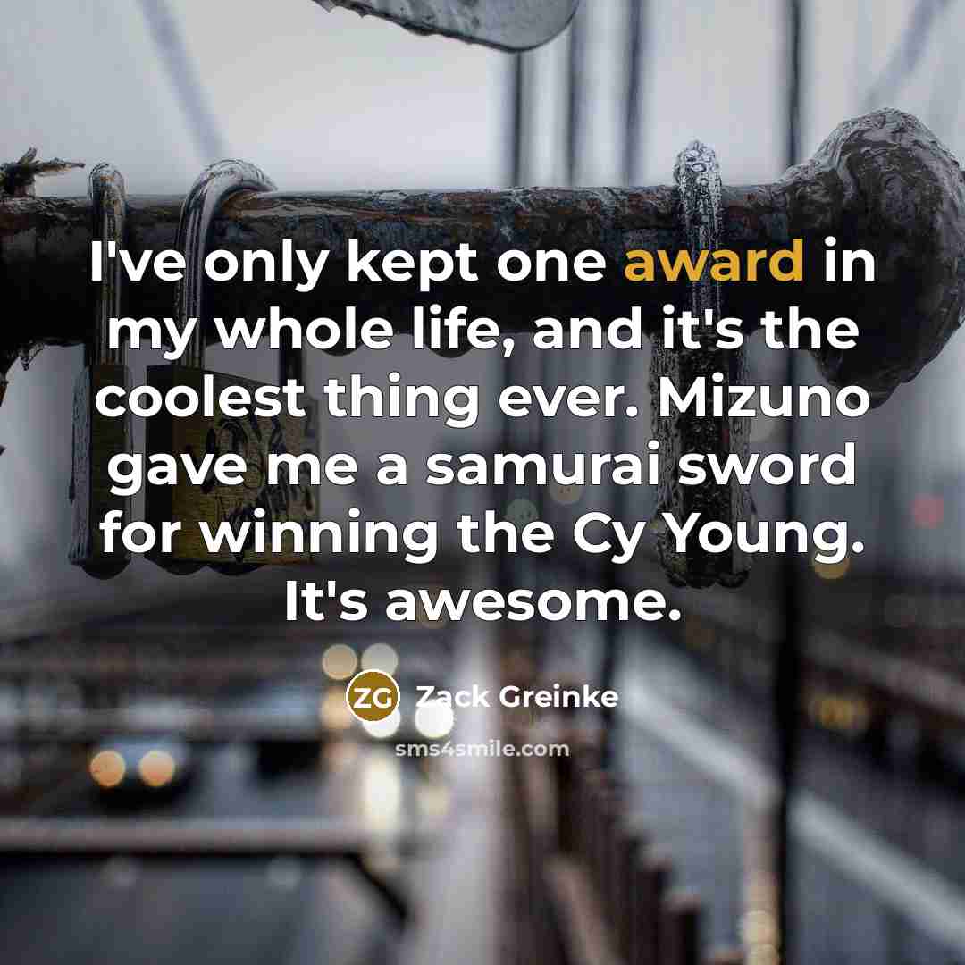 “I've only kept one award in my whole life, and…” quote by Zack Greinke