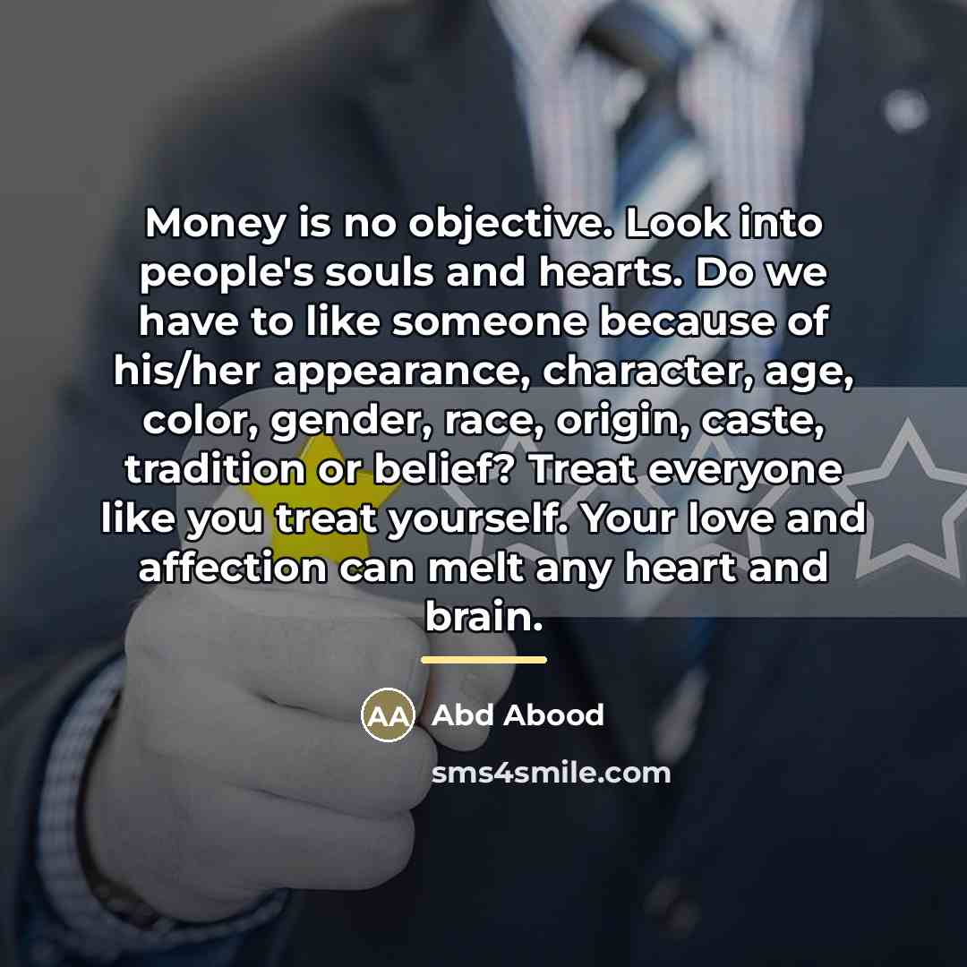 “Money is no objective. Look into people's souls and hearts.…” quote by Abd Abood