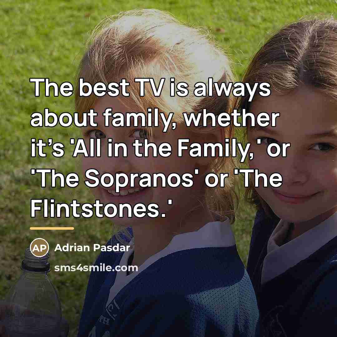 “The best TV is always about family, whether it's 'All…” quote by Adrian Pasdar