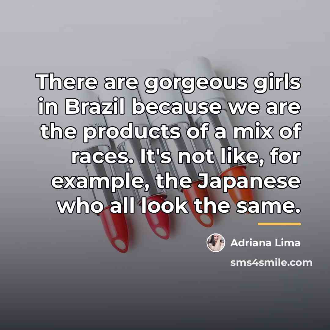 “There are gorgeous girls in Brazil because we are the…” quote by Adriana Lima