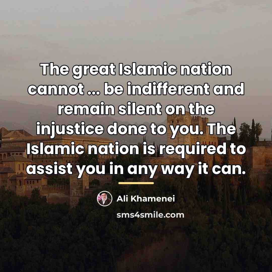 “The great Islamic nation cannot ... be indifferent and remain…” quote by Ali Khamenei