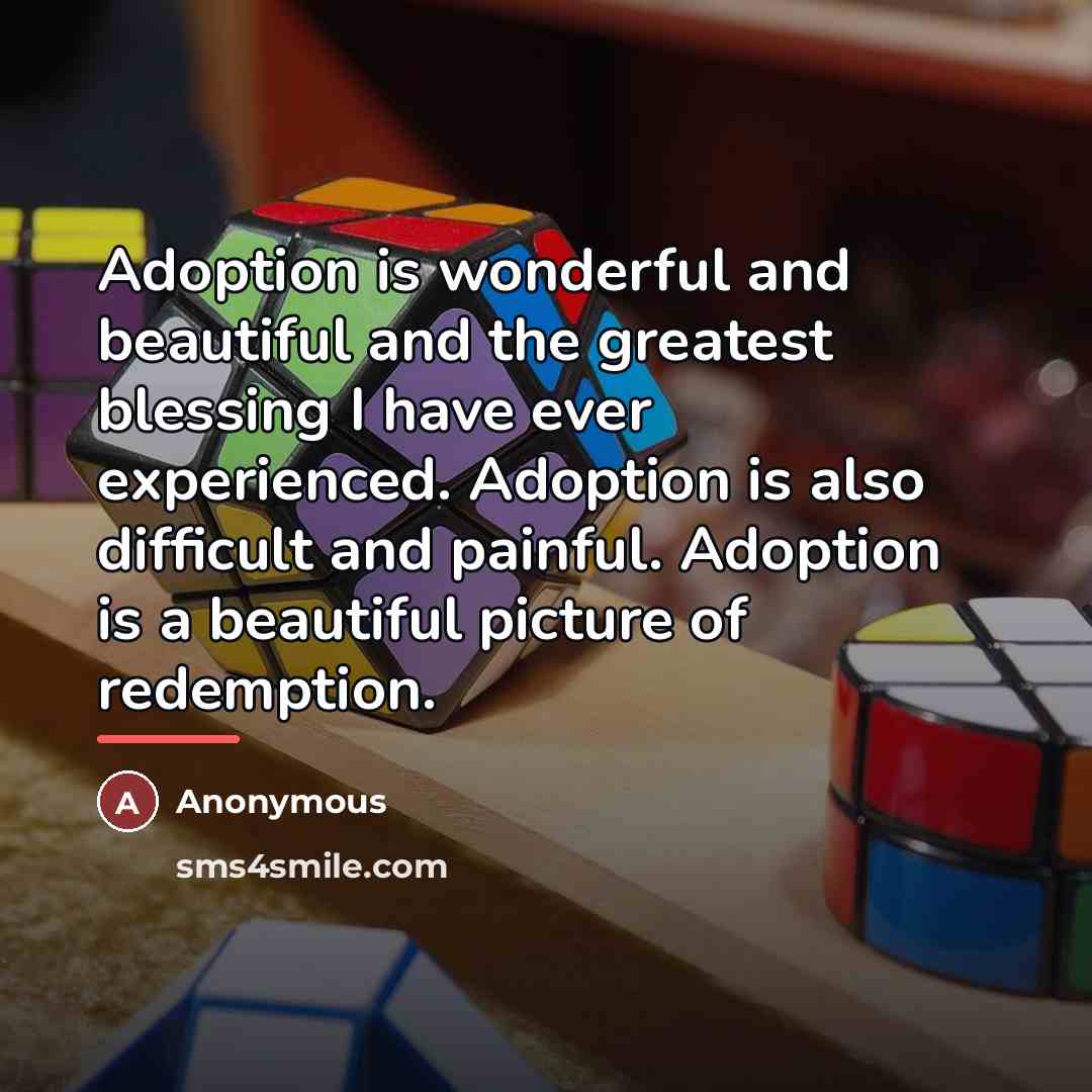 “Adoption is wonderful and beautiful and the greatest blessing I…” quote by Anonymous