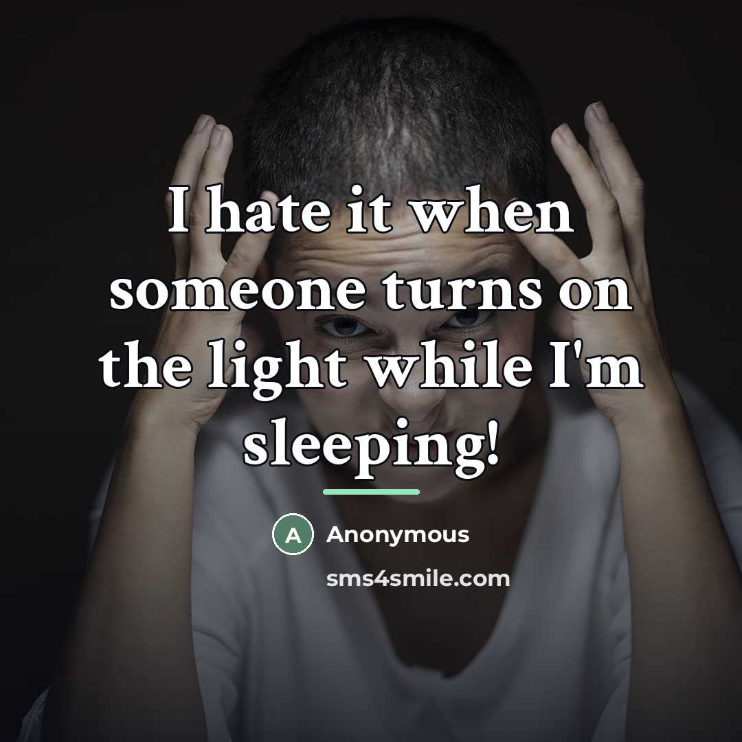 “I hate it when someone turns on the light while…” quote by Anonymous
