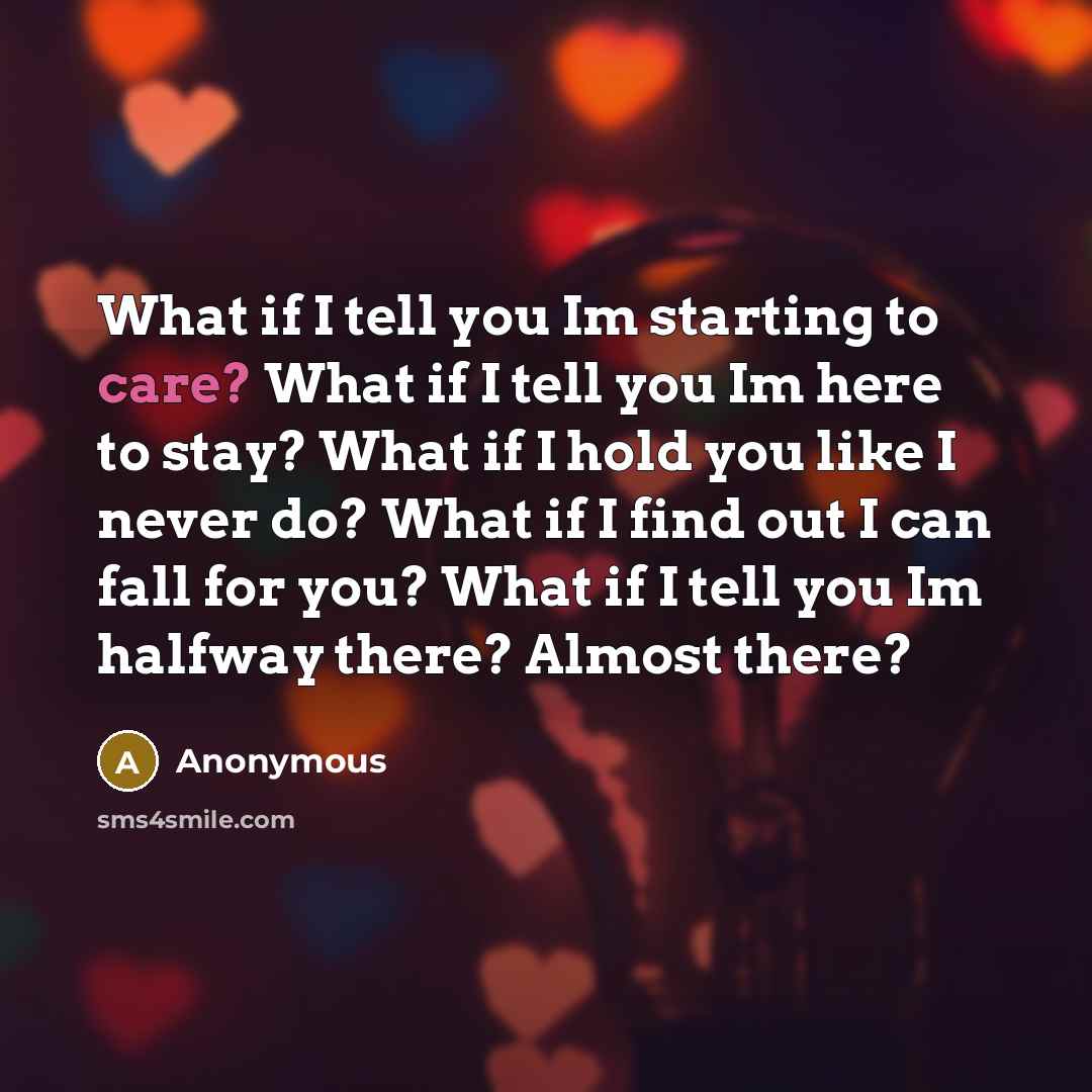 “What if I tell you Im starting to care? What…” quote by Anonymous