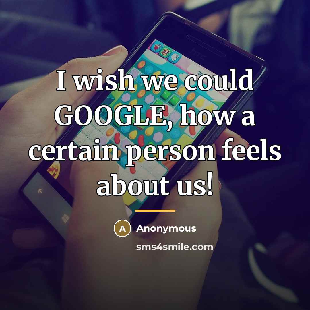 “I wish we could GOOGLE, how a certain person feels…” quote by Anonymous