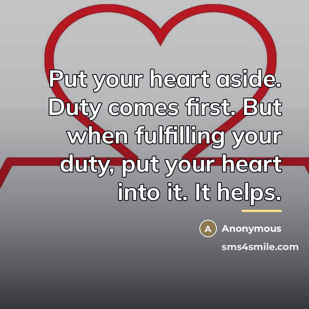 “Put your heart aside. Duty comes first. But when fulfilling…” quote by Anonymous
