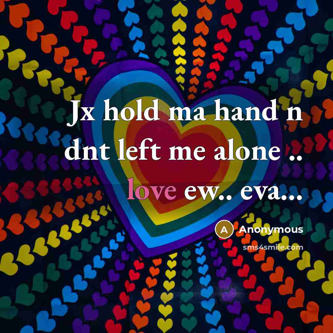 “Jx hold ma hand n dnt left me alone ..…” quote by Anonymous
