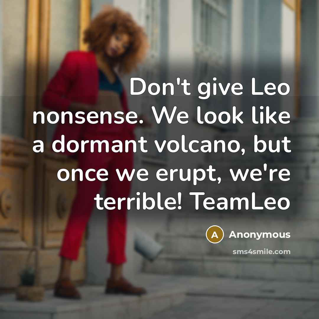 “Don't give Leo nonsense. We look like a dormant volcano,…” quote by Anonymous