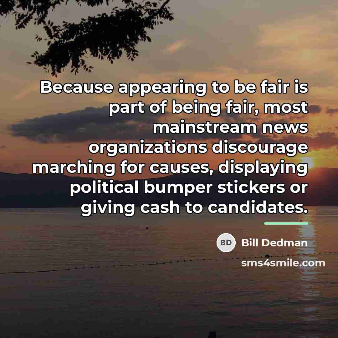 “Because appearing to be fair is part of being fair,…” quote by Bill Dedman