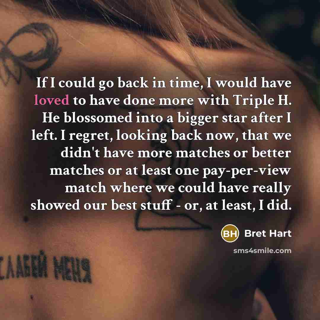 “If I could go back in time, I would have…” quote by Bret Hart