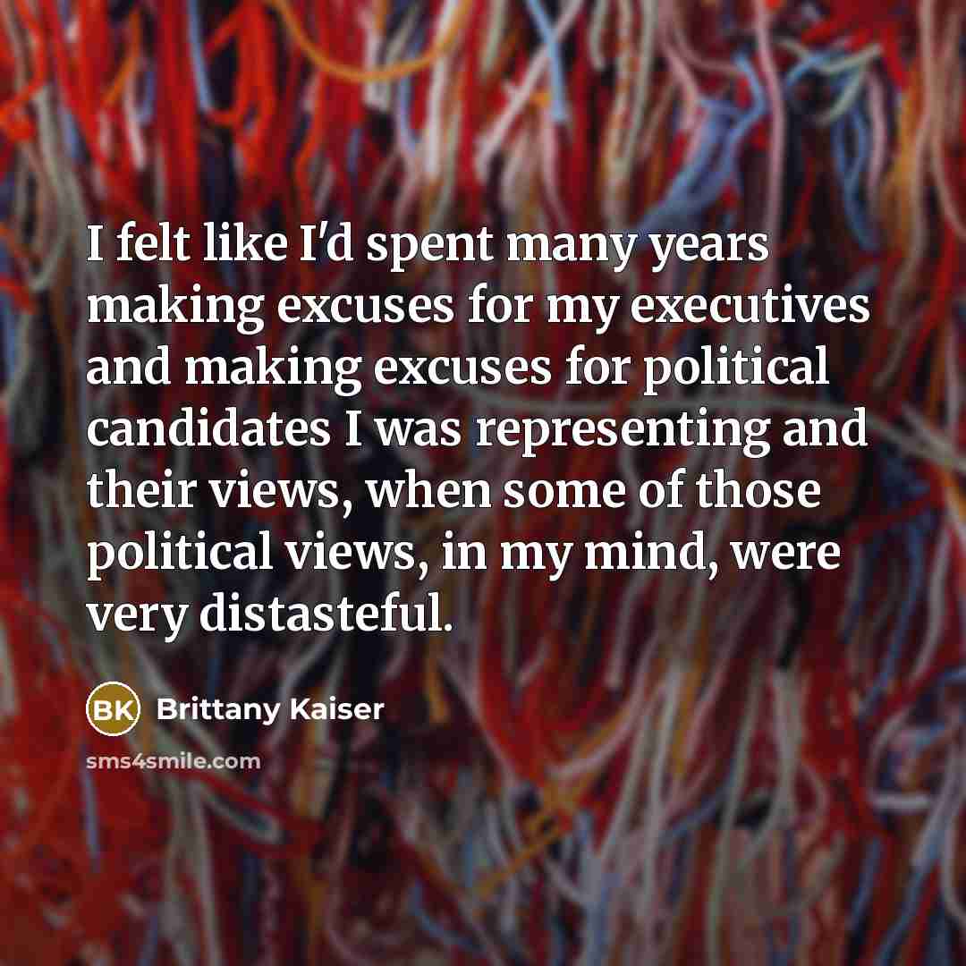 “I felt like I'd spent many years making excuses for…” quote by Brittany Kaiser