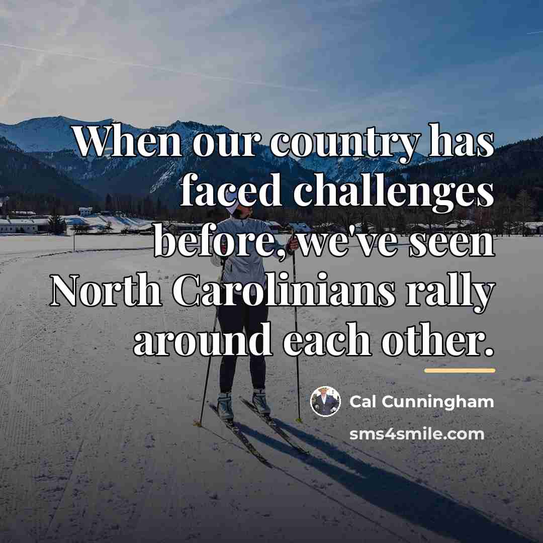 “When our country has faced challenges before, we've seen North…” quote by Cal Cunningham