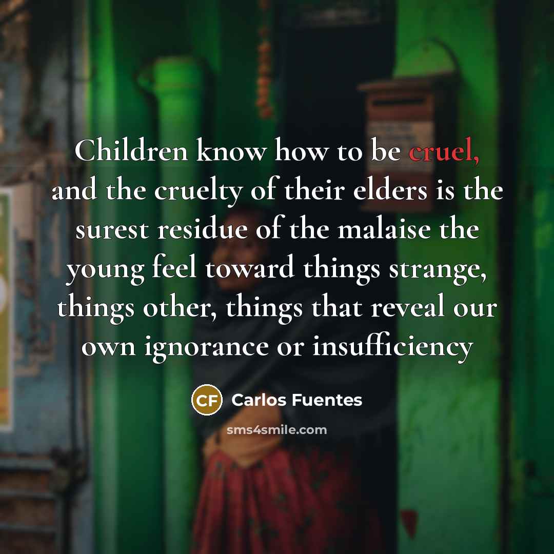 “Children know how to be cruel, and the cruelty of…” quote by Carlos Fuentes