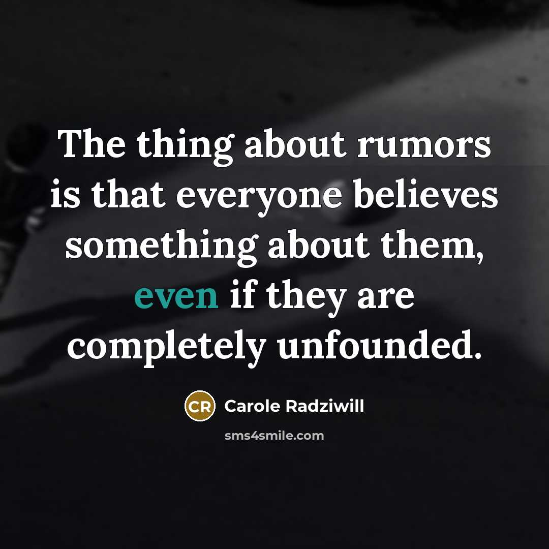 “The thing about rumors is that everyone believes something about…” quote by Carole Radziwill