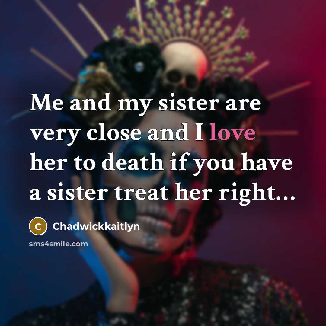 “Me and my sister are very close and I love…” quote by Chadwickkaitlyn