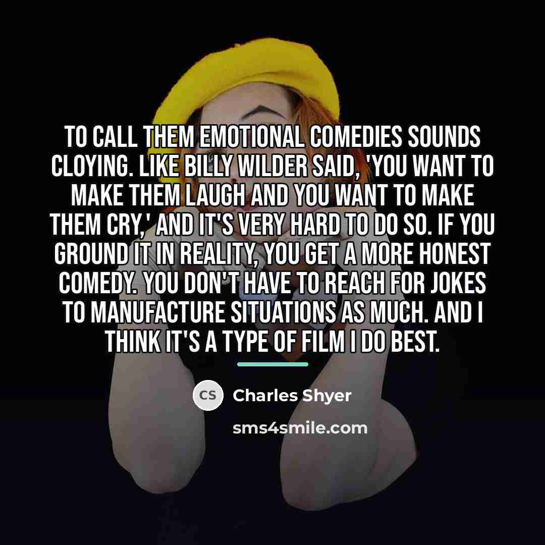 “To call them emotional comedies sounds cloying. Like Billy Wilder…” quote by Charles Shyer